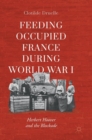 Image for Feeding occupied France during World War I  : Herbert Hoover and the blockade