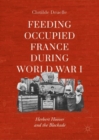 Image for Feeding occupied France during World War I: Herbert Hoover and the blockade