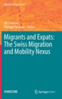Image for Migrants and Expats: The Swiss Migration and Mobility Nexus