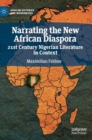 Image for Narrating the new African diaspora  : 21st century Nigerian literature in context