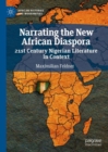Image for Narrating the new African diaspora: 21st century Nigerian literature in context