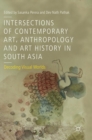 Image for Intersections of contemporary art, anthropology and art history in South Asia  : decoding visual worlds