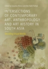 Image for Intersections of contemporary art, anthropology and art history in South Asia: decoding visual worlds