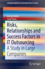 Image for Risks, Relationships and Success Factors in IT Outsourcing : A Study in Large Companies