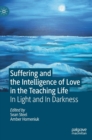 Image for Suffering and the intelligence of love in the teaching life  : in light and in darkness