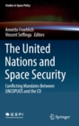 Image for The United Nations and Space Security : Conflicting Mandates between UNCOPUOS and the CD