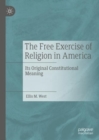Image for The free exercise of religion in America  : its original constitutional meaning