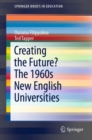 Image for Creating the Future? The 1960s New English Universities