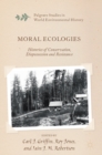 Image for Moral ecologies  : histories of conservation, dispossession and resistance