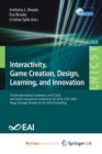 Image for Interactivity, Game Creation, Design, Learning, and Innovation : 7th EAI International Conference, ArtsIT 2018, and 3rd EAI International Conference, DLI 2018, ICTCC 2018, Braga, Portugal, October 24-