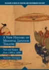 Image for A new history of medieval Japanese theatre  : noh and kyogen from 1300 to 1600