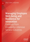 Image for Managing employee well-being and resilience for innovation: evidence from knowledge-intensive service industries