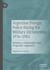Image for Argentine Foreign Policy during the Military Dictatorship, 1976–1983