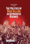 Image for The Politics of Mass Killing in Autocratic Regimes