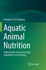 Image for Aquatic Animal Nutrition : A Mechanistic Perspective from Individuals to Generations