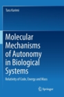Image for Molecular Mechanisms of Autonomy in Biological Systems : Relativity of Code, Energy and Mass?