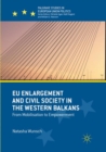 Image for EU Enlargement and Civil Society in the Western Balkans : From Mobilisation to Empowerment