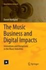 Image for The Music Business and Digital Impacts : Innovations and Disruptions in the Music Industries