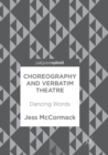 Image for Choreography and Verbatim Theatre : Dancing Words