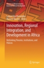 Image for Innovation, Regional Integration, and Development in Africa : Rethinking Theories, Institutions, and Policies