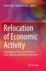 Image for Relocation of Economic Activity : Contemporary Theory and Practice in Local, Regional and Global Perspectives