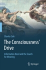 Image for The consciousness&#39; drive  : information need and the search for meaning