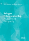 Image for Refugee Entrepreneurship : A Case-based Topography