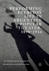Image for Performing Everyday Life in Argentine Popular Theater, 1890–1934