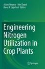 Image for Engineering Nitrogen Utilization in Crop Plants