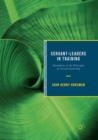 Image for Servant-Leaders in Training : Foundations of the Philosophy of Servant-Leadership