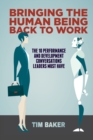 Image for Bringing the Human Being Back to Work : The 10 Performance and Development Conversations Leaders Must Have