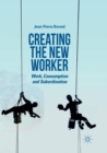 Image for Creating the New Worker : Work, Consumption and Subordination