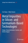 Image for Metal Impurities in Silicon- and Germanium-Based Technologies : Origin, Characterization, Control, and Device Impact