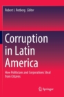 Image for Corruption in Latin America : How Politicians and Corporations Steal from Citizens