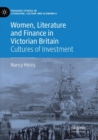 Image for Women, Literature and Finance in Victorian Britain : Cultures of Investment