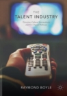 Image for The Talent Industry : Television, Cultural Intermediaries and New Digital Pathways
