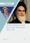 Image for British Diplomacy and the Iranian Revolution, 1978-1981