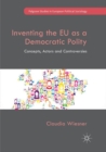 Image for Inventing the EU as a Democratic Polity : Concepts, Actors and Controversies