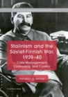 Image for Stalinism and the Soviet-Finnish War, 1939–40 : Crisis Management, Censorship and Control