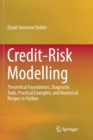 Image for Credit-Risk Modelling : Theoretical Foundations, Diagnostic Tools, Practical Examples, and Numerical Recipes in Python