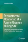 Image for Environmental Monitoring at a Former Uranium Milling Site : Pollution by Radionuclides at Tailing Ponds of Koshkar-Ata, Kazakhstan