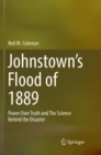 Image for Johnstown’s Flood of 1889 : Power Over Truth and The Science Behind the Disaster