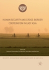 Image for Human Security and Cross-Border Cooperation in East Asia