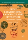 Image for Irish Expatriatism, Language and Literature : The Problem of English