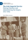 Image for The Irish Imperial Service : Policing Palestine and Administering the Empire, 1922–1966