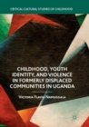 Image for Childhood, Youth Identity, and Violence in Formerly Displaced Communities in Uganda