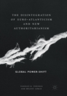 Image for The Disintegration of Euro-Atlanticism and New Authoritarianism : Global Power-Shift