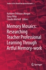 Image for Memory Mosaics: Researching Teacher Professional Learning Through Artful Memory-work