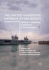 Image for The United Kingdom&#39;s Defence After Brexit : Britain&#39;s Alliances, Coalitions, and Partnerships