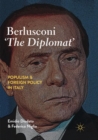 Image for Berlusconi &#39;The Diplomat&#39; : Populism and Foreign Policy in Italy